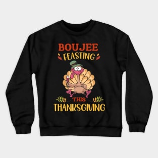 Boujee Feasting This Thanksgiving Crewneck Sweatshirt